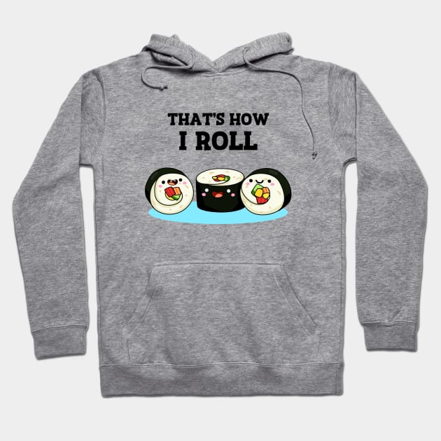 That's How I Roll Cute Sushi Pun Hoodie by punnybone